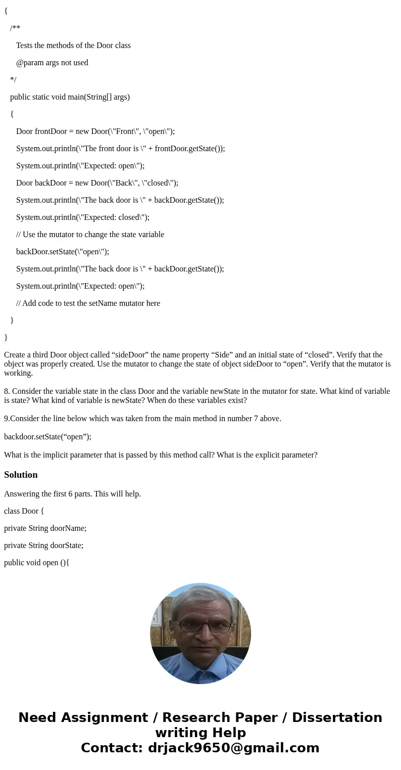 1.Write the code in java to create a class that models a door object. 2. Add instance variables to your Door class for the name of the door and its state. Exper