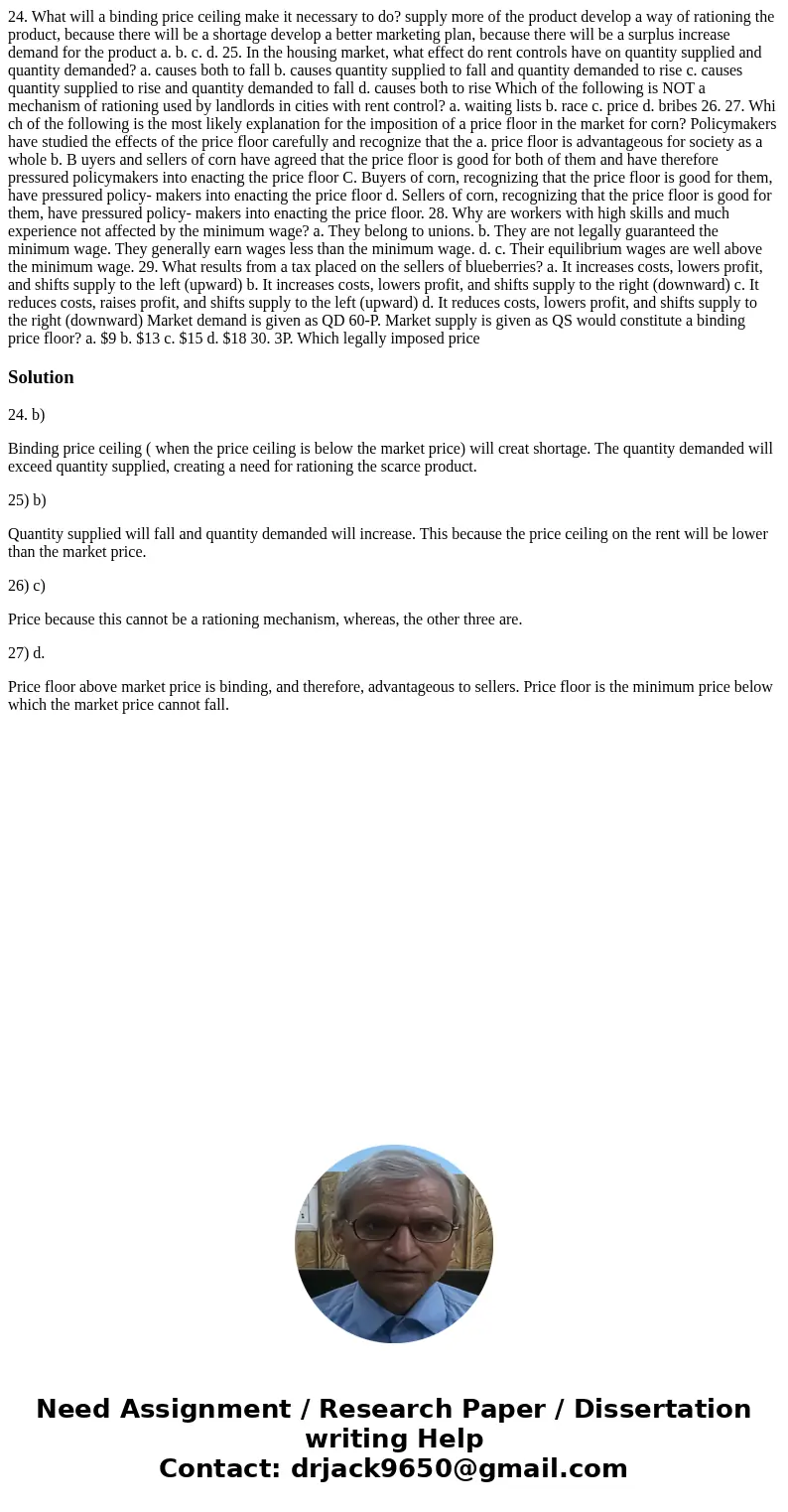 24. What will a binding price ceiling make it necessary to do? supply more of the product develop a way of rationing the product, because there will be a short  24. What will a binding price ceiling make it necessary to do? supply more of the product develop a way of rationing the product, because there will be a short