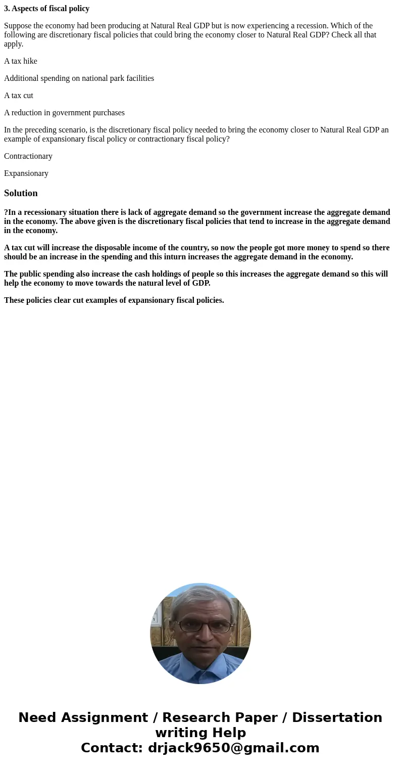 3. Aspects of fiscal policy Suppose the economy had been producing at Natural Real GDP but is now experiencing a recession. Which of the following are discretio 3. Aspects of fiscal policy Suppose the economy had been producing at Natural Real GDP but is now experiencing a recession. Which of the following are discretio