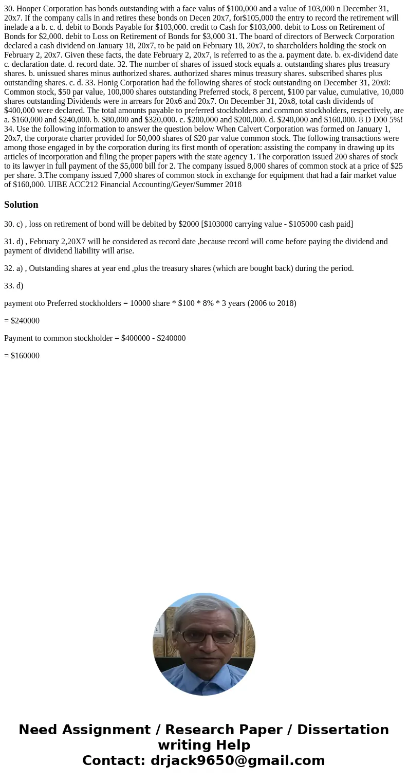 30. Hooper Corporation has bonds outstanding with a face valus of $100,000 and a value of 103,000 n December 31, 20x7. If the company calls in and retires thes  30. Hooper Corporation has bonds outstanding with a face valus of $100,000 and a value of 103,000 n December 31, 20x7. If the company calls in and retires thes