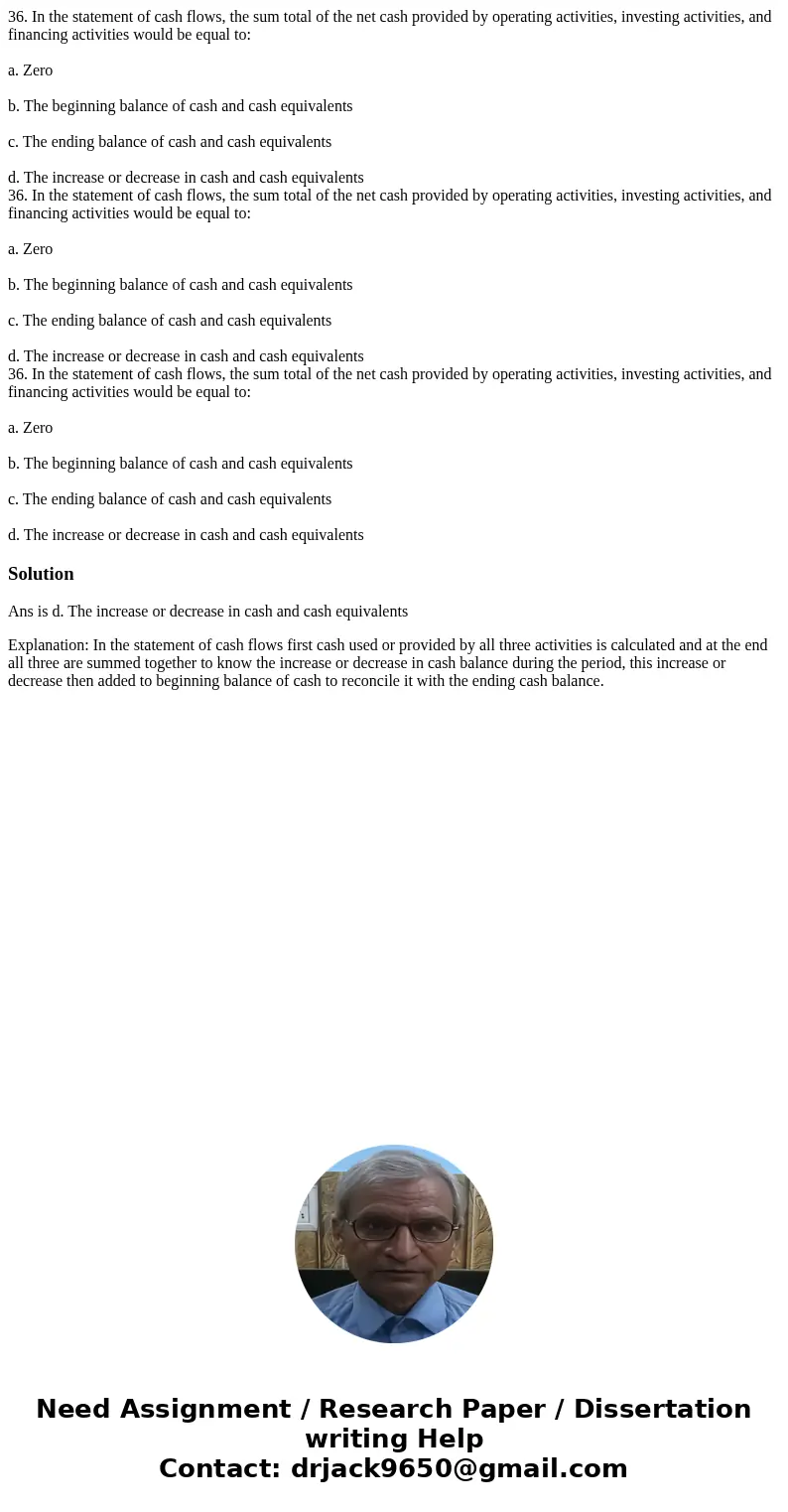36. In the statement of cash flows, the sum total of the net cash provided by operating activities, investing activities, and financing activities would be equ  36. In the statement of cash flows, the sum total of the net cash provided by operating activities, investing activities, and financing activities would be equ