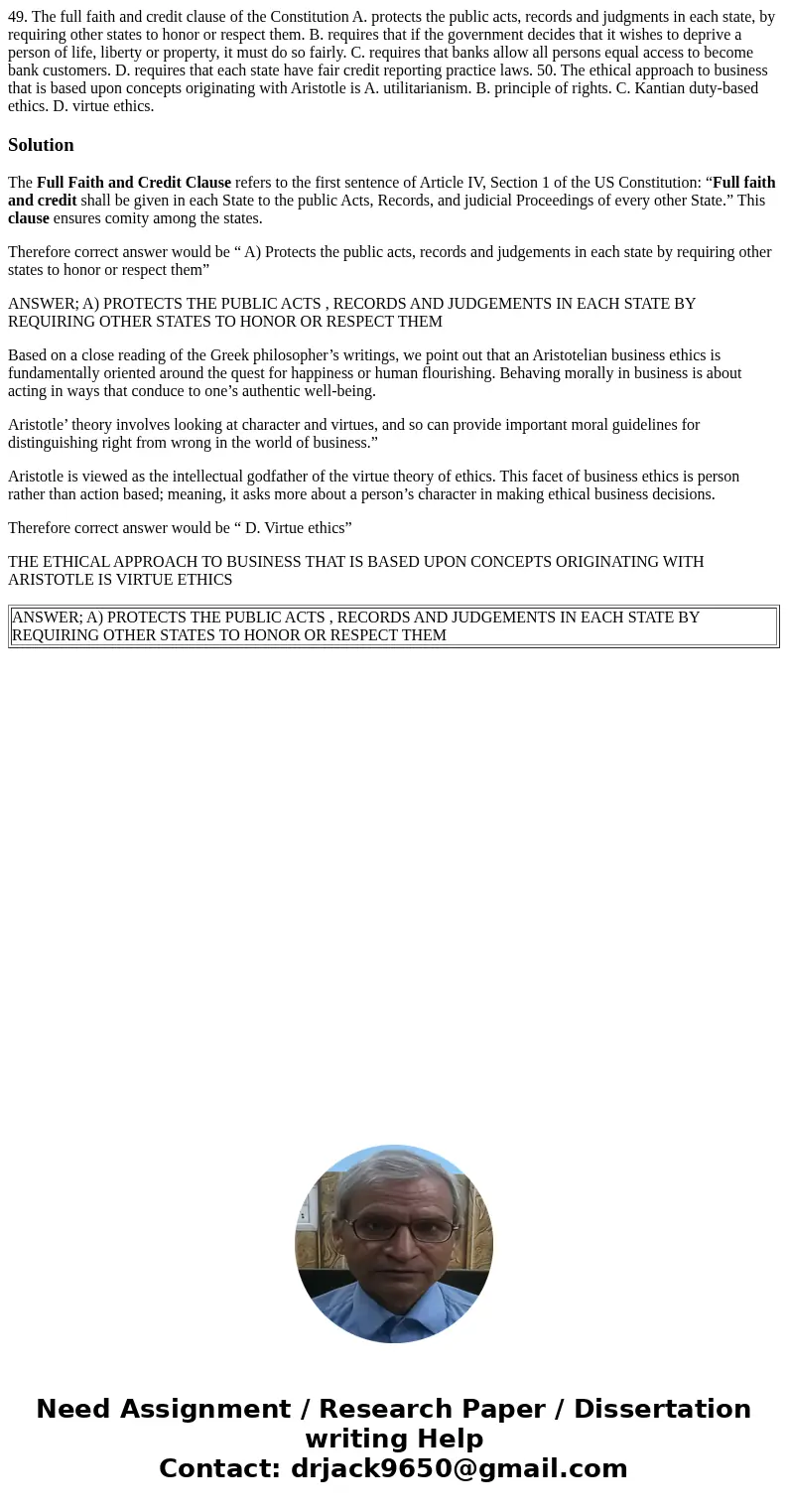 49. The full faith and credit clause of the Constitution A. protects the public acts, records and judgments in each state, by requiring other states to honor or 49. The full faith and credit clause of the Constitution A. protects the public acts, records and judgments in each state, by requiring other states to honor or