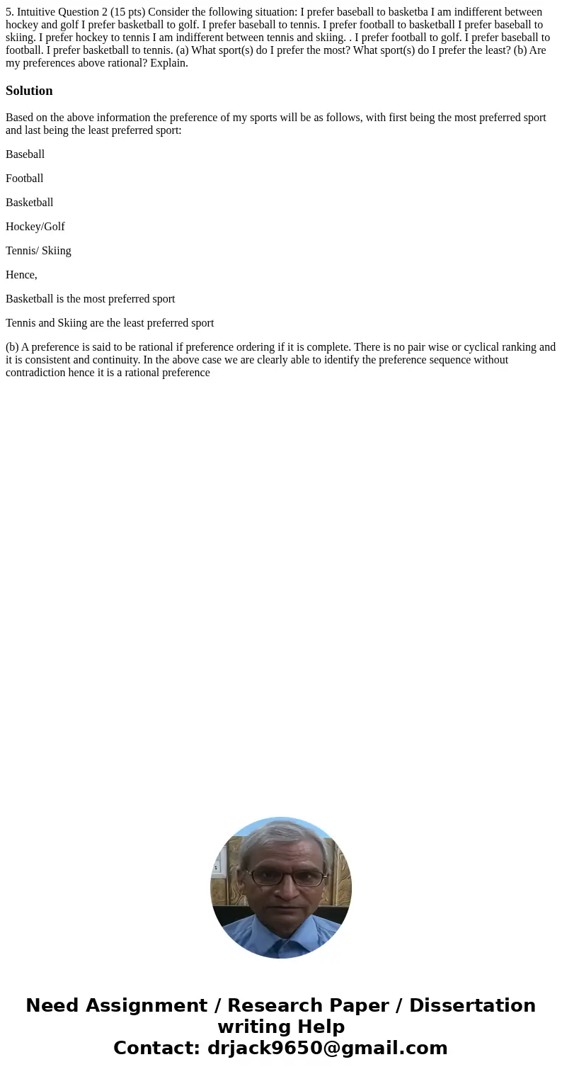 5. Intuitive Question 2 (15 pts) Consider the following situation: I prefer baseball to basketba I am indifferent between hockey and golf I prefer basketball t  5. Intuitive Question 2 (15 pts) Consider the following situation: I prefer baseball to basketba I am indifferent between hockey and golf I prefer basketball t