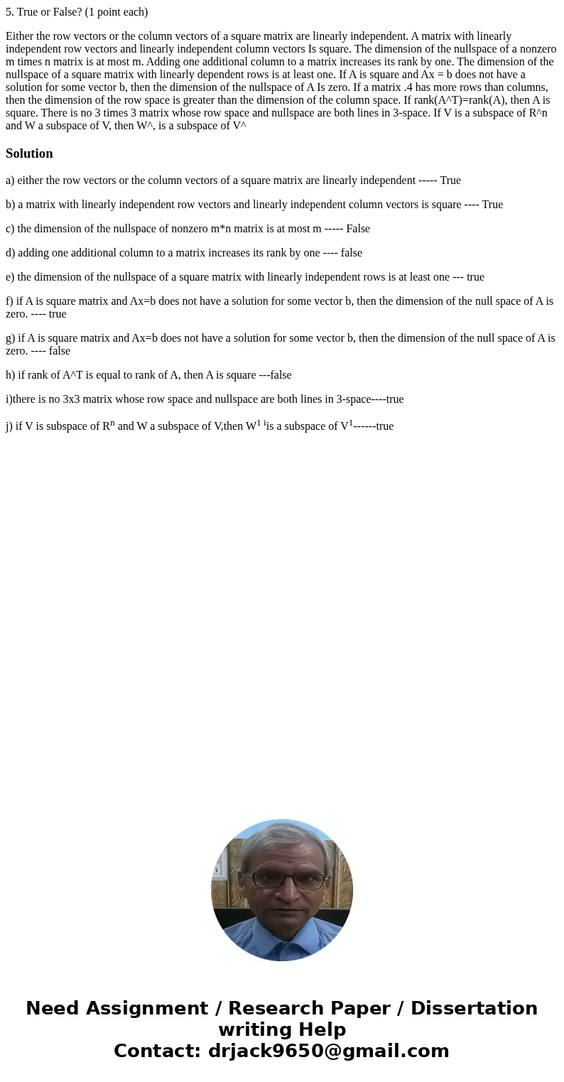 5. True or False? (1 point each) Either the row vectors or the column vectors of a square matrix are linearly independent. A matrix with linearly independent ro 5. True or False? (1 point each) Either the row vectors or the column vectors of a square matrix are linearly independent. A matrix with linearly independent ro