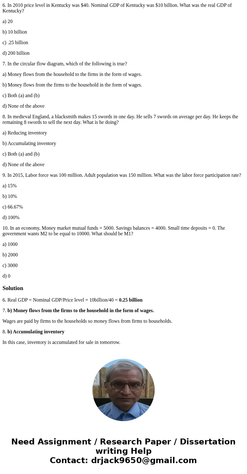 6. In 2010 price level in Kentucky was $40. Nominal GDP of Kentucky was $10 billion. What was the real GDP of Kentucky? a) 20 b) 10 billion c) .25 billion d) 20 6. In 2010 price level in Kentucky was $40. Nominal GDP of Kentucky was $10 billion. What was the real GDP of Kentucky? a) 20 b) 10 billion c) .25 billion d) 20