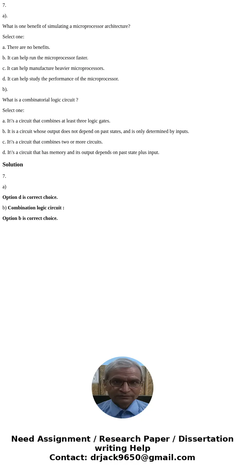 7. a). What is one benefit of simulating a microprocessor architecture? Select one: a. There are no benefits. b. It can help run the microprocessor faster. c. I 7. a). What is one benefit of simulating a microprocessor architecture? Select one: a. There are no benefits. b. It can help run the microprocessor faster. c. I