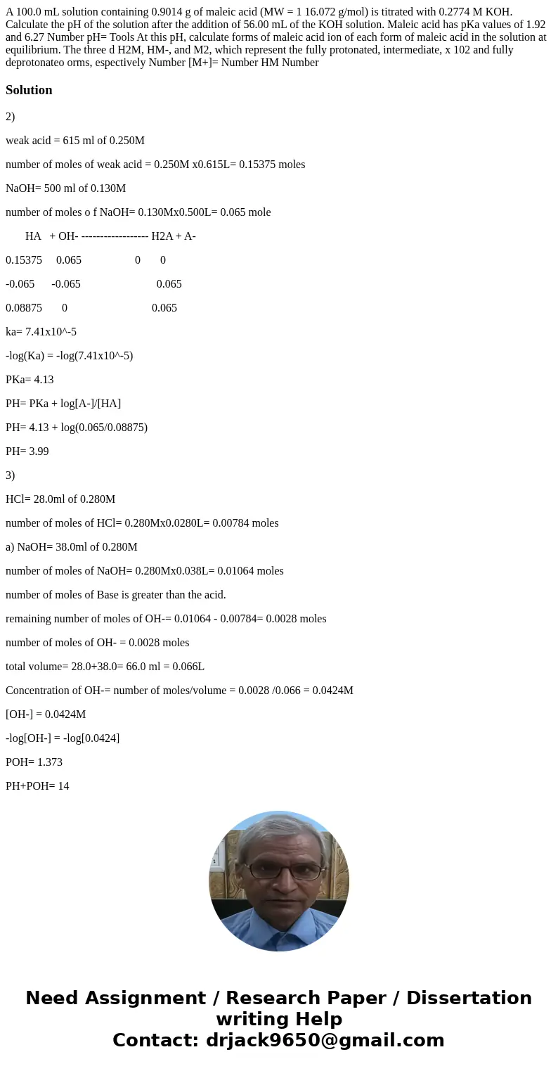 A 100.0 mL solution containing 0.9014 g of maleic acid (MW = 1 16.072 g/mol) is titrated with 0.2774 M KOH. Calculate the pH of the solution after the addition  A 100.0 mL solution containing 0.9014 g of maleic acid (MW = 1 16.072 g/mol) is titrated with 0.2774 M KOH. Calculate the pH of the solution after the addition