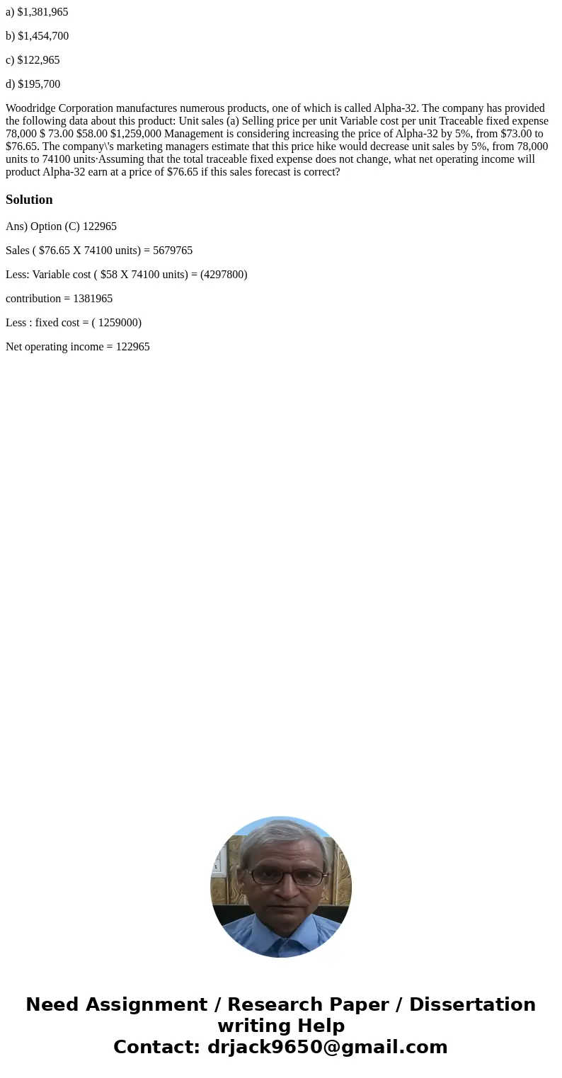 a) $1,381,965 b) $1,454,700 c) $122,965 d) $195,700 Woodridge Corporation manufactures numerous products, one of which is called Alpha-32. The company has provi a) $1,381,965 b) $1,454,700 c) $122,965 d) $195,700 Woodridge Corporation manufactures numerous products, one of which is called Alpha-32. The company has provi