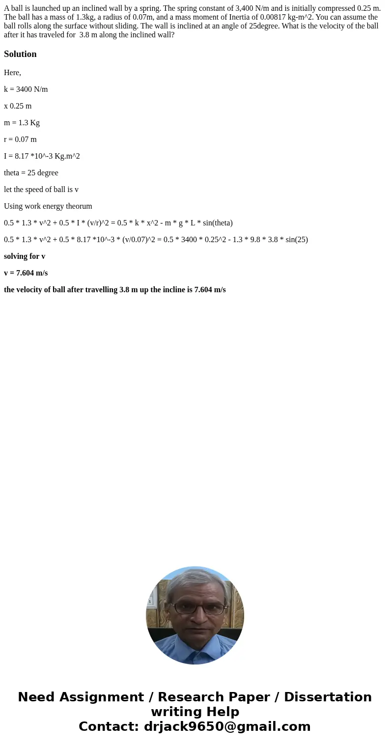 A ball is launched up an inclined wall by a spring. The spring constant of 3,400 N/m and is initially compressed 0.25 m. The ball has a mass of 1.3kg, a radius  A ball is launched up an inclined wall by a spring. The spring constant of 3,400 N/m and is initially compressed 0.25 m. The ball has a mass of 1.3kg, a radius