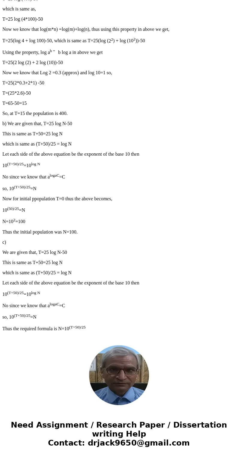 A biologist studying the growth of an animal population has obtained the model T=25 log N-50 for time T, in years, at which the population has reached the size  A biologist studying the growth of an animal population has obtained the model T=25 log N-50 for time T, in years, at which the population has reached the size