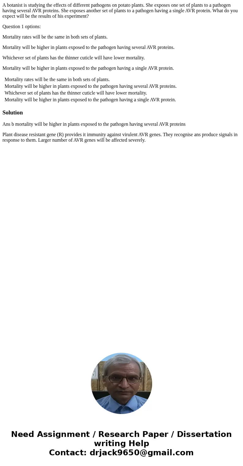 A botanist is studying the effects of different pathogens on potato plants. She exposes one set of plants to a pathogen having several AVR proteins. She exposes A botanist is studying the effects of different pathogens on potato plants. She exposes one set of plants to a pathogen having several AVR proteins. She exposes