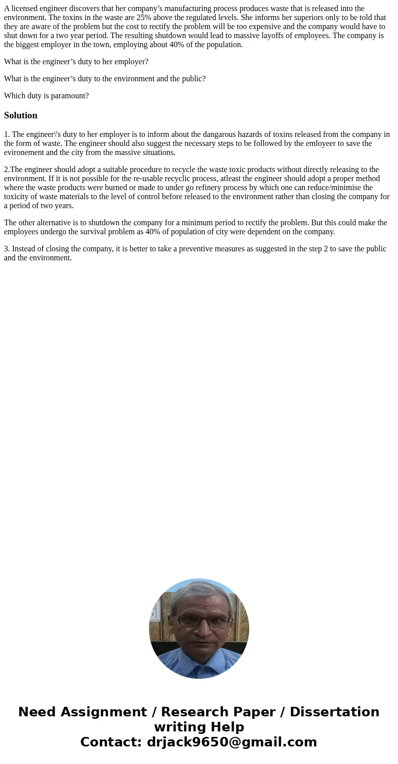 A licensed engineer discovers that her company’s manufacturing process produces waste that is released into the environment. The toxins in the waste are 25% abo A licensed engineer discovers that her company’s manufacturing process produces waste that is released into the environment. The toxins in the waste are 25% abo