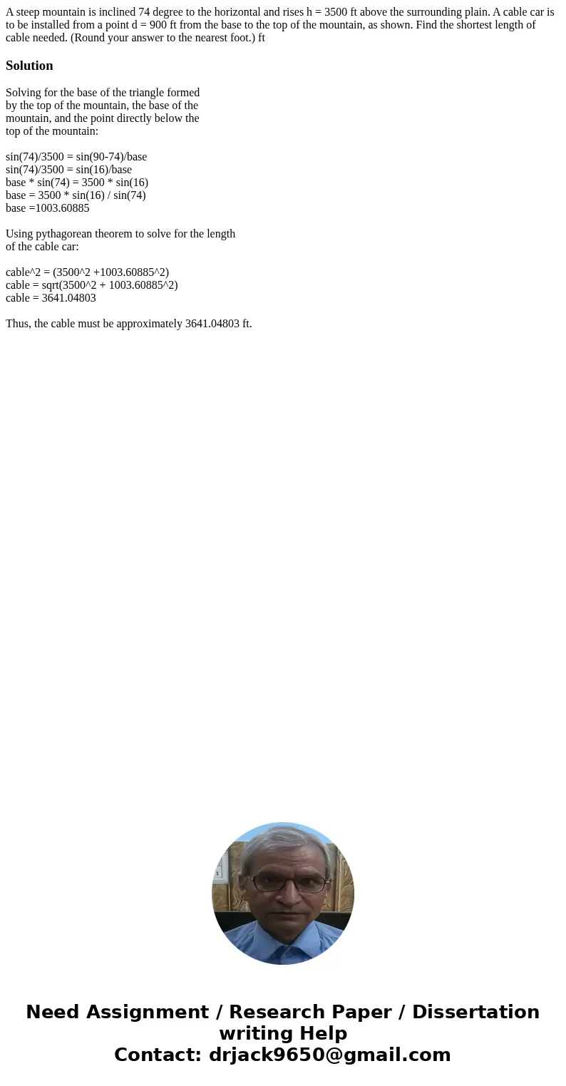 A steep mountain is inclined 74 degree to the horizontal and rises h = 3500 ft above the surrounding plain. A cable car is to be installed from a point d = 900  A steep mountain is inclined 74 degree to the horizontal and rises h = 3500 ft above the surrounding plain. A cable car is to be installed from a point d = 900