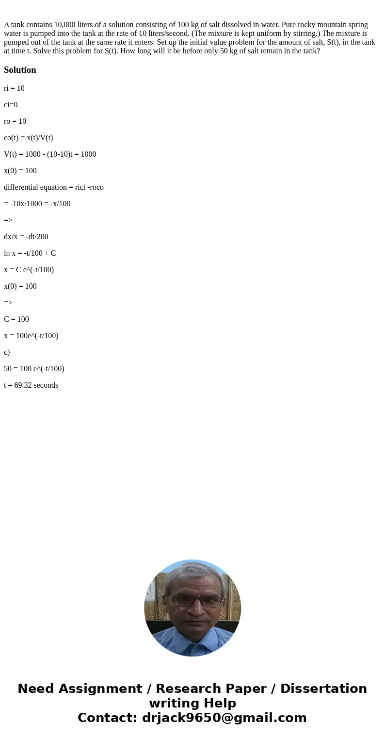  A tank contains 10,000 liters of a solution consisting of 100 kg of salt dissolved in water. Pure rocky mountain spring water is pumped into the tank at the ra