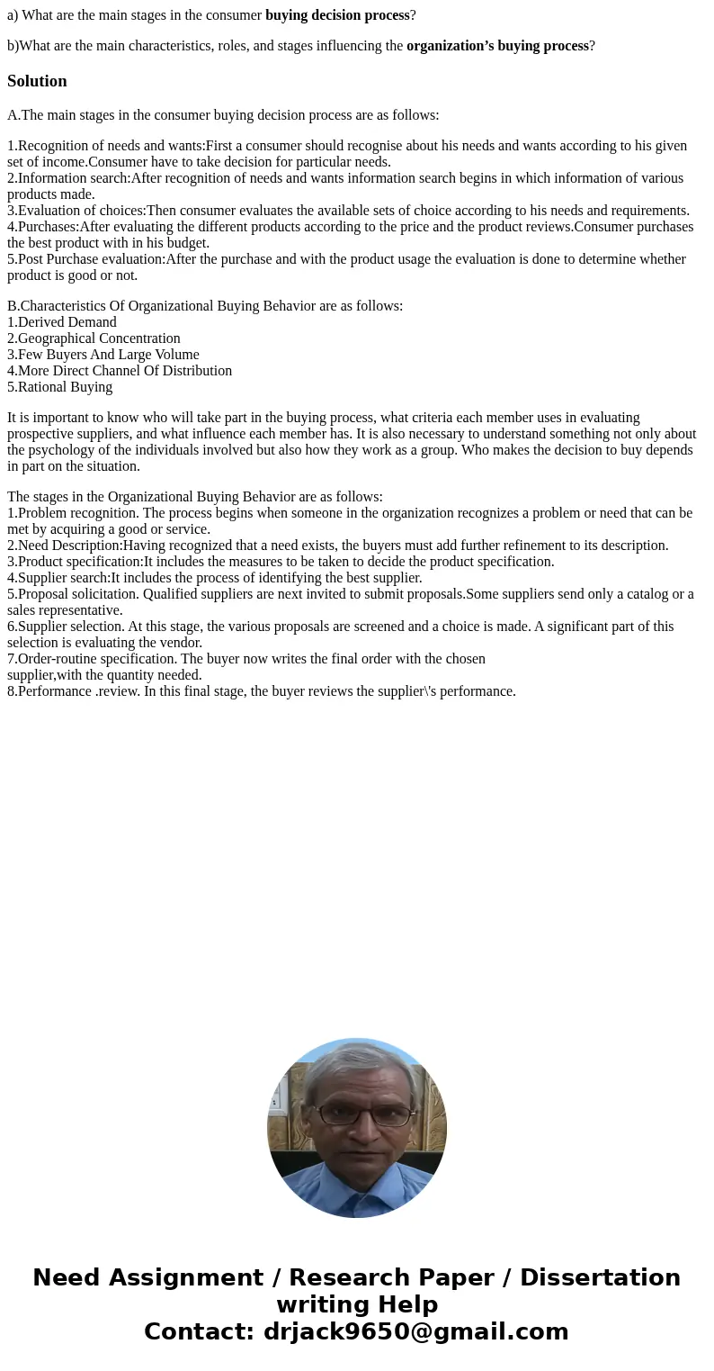 a) What are the main stages in the consumer buying decision process? b)What are the main characteristics, roles, and stages influencing the organization’s buyin a) What are the main stages in the consumer buying decision process? b)What are the main characteristics, roles, and stages influencing the organization’s buyin