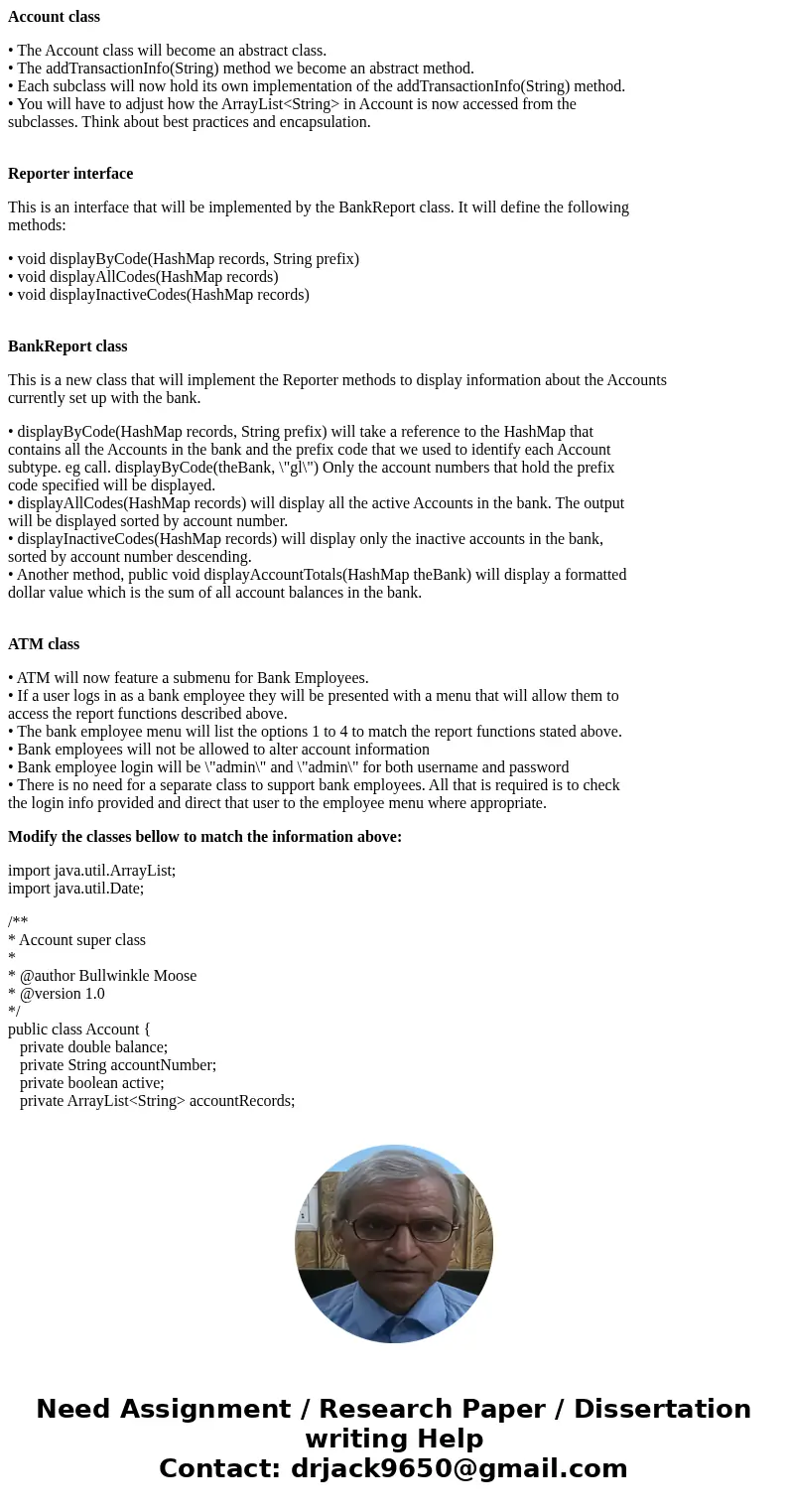 Account class • The Account class will become an abstract class. • The addTransactionInfo(String) method we become an abstract method. • Each subclass will now  Account class • The Account class will become an abstract class. • The addTransactionInfo(String) method we become an abstract method. • Each subclass will now