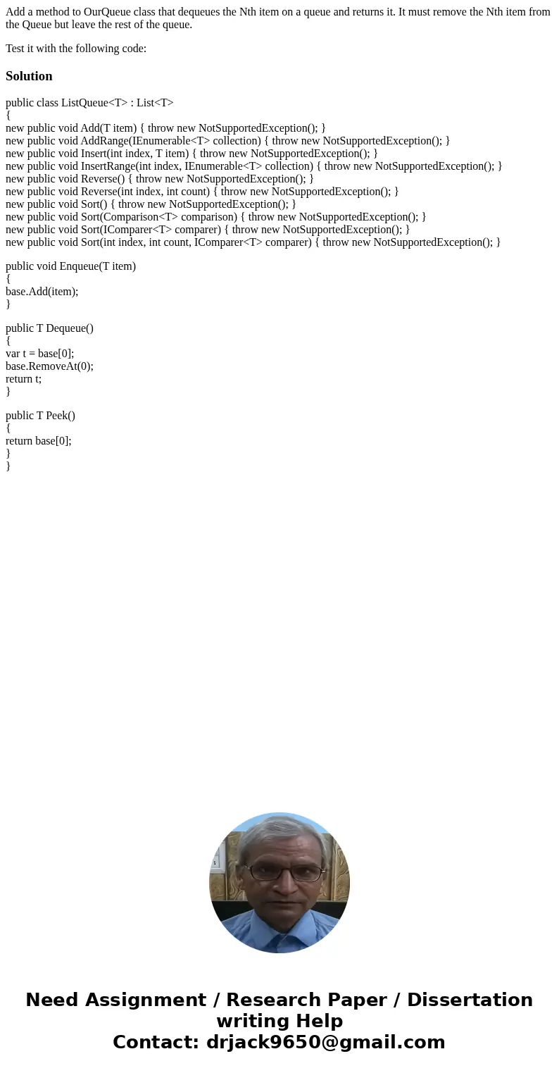 Add a method to OurQueue class that dequeues the Nth item on a queue and returns it. It must remove the Nth item from the Queue but leave the rest of the queue. Add a method to OurQueue class that dequeues the Nth item on a queue and returns it. It must remove the Nth item from the Queue but leave the rest of the queue.