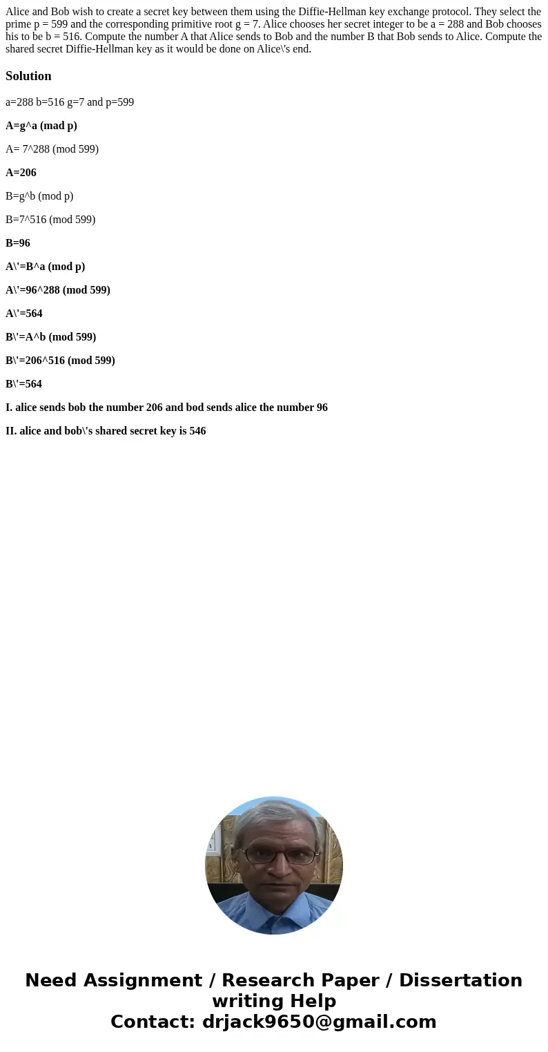 Alice and Bob wish to create a secret key between them using the Diffie-Hellman key exchange protocol. They select the prime p = 599 and the corresponding prim  Alice and Bob wish to create a secret key between them using the Diffie-Hellman key exchange protocol. They select the prime p = 599 and the corresponding prim