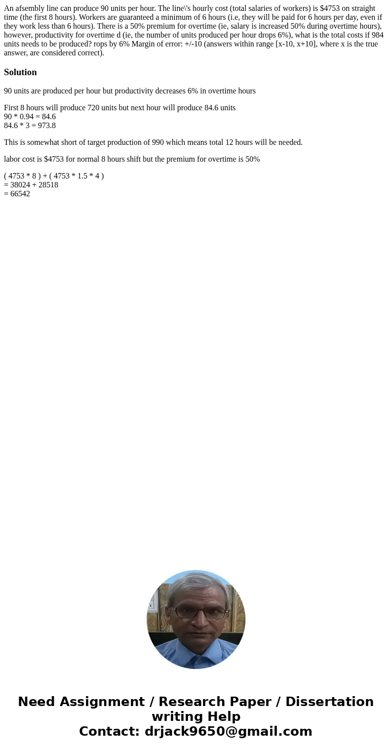 An afsembly line can produce 90 units per hour. The line\'s hourly cost (total salaries of workers) is $4753 on straight time (the first 8 hours). Workers are   An afsembly line can produce 90 units per hour. The line\'s hourly cost (total salaries of workers) is $4753 on straight time (the first 8 hours). Workers are