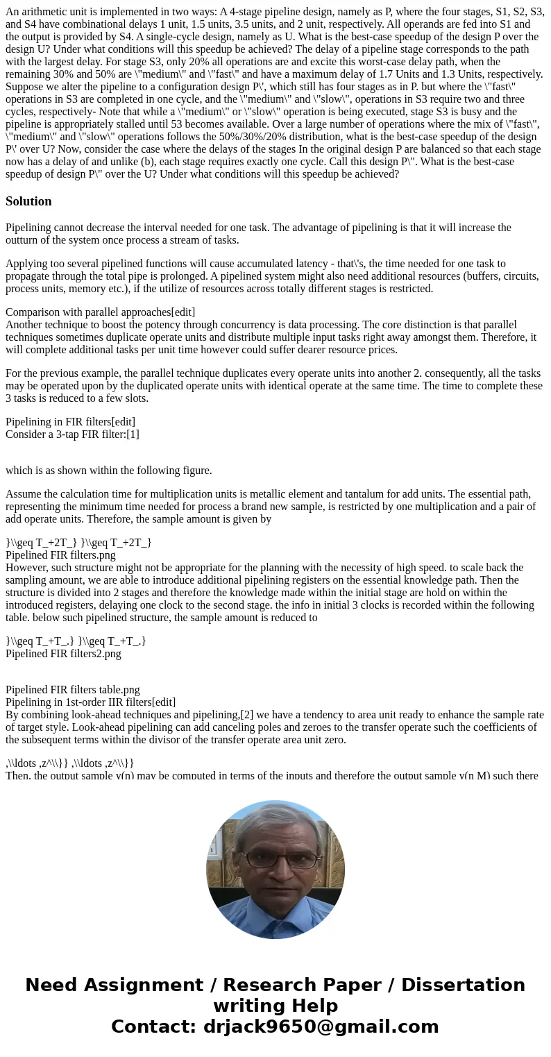 An arithmetic unit is implemented in two ways: A 4-stage pipeline design, namely as P, where the four stages, S1, S2, S3, and S4 have combinational delays 1 un  An arithmetic unit is implemented in two ways: A 4-stage pipeline design, namely as P, where the four stages, S1, S2, S3, and S4 have combinational delays 1 un