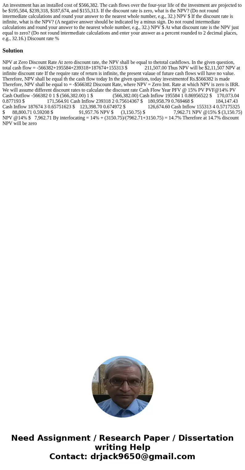 An investment has an installed cost of $566,382. The cash flows over the four-year life of the investment are projected to be $195,584, $239,318, $187,674, and  An investment has an installed cost of $566,382. The cash flows over the four-year life of the investment are projected to be $195,584, $239,318, $187,674, and