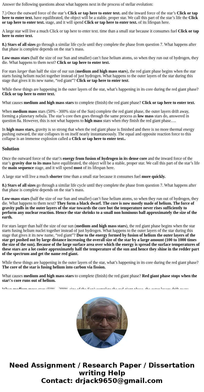 Answer the following questions about what happens next in the process of stellar evolution: 7.) Once the outward force of the star’s Click or tap here to enter  Answer the following questions about what happens next in the process of stellar evolution: 7.) Once the outward force of the star’s Click or tap here to enter