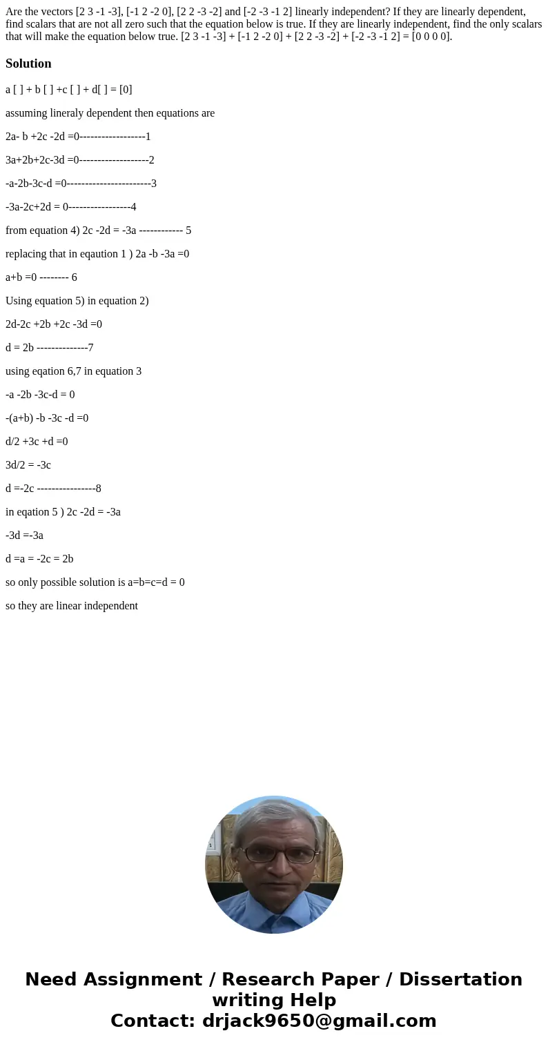  Are the vectors [2 3 -1 -3], [-1 2 -2 0], [2 2 -3 -2] and [-2 -3 -1 2] linearly independent? If they are linearly dependent, find scalars that are not all zero