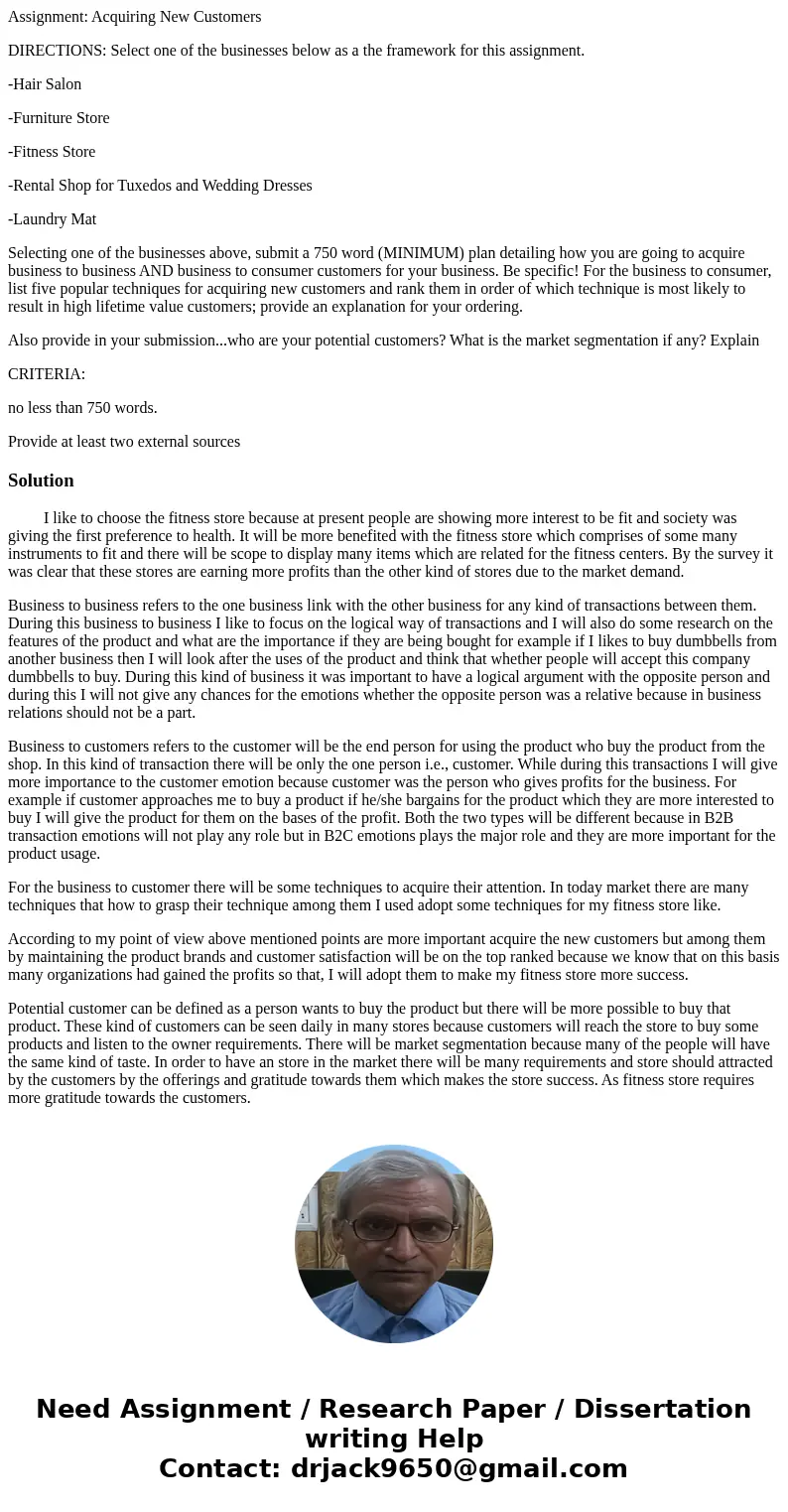 Assignment: Acquiring New Customers DIRECTIONS: Select one of the businesses below as a the framework for this assignment. -Hair Salon -Furniture Store -Fitness Assignment: Acquiring New Customers DIRECTIONS: Select one of the businesses below as a the framework for this assignment. -Hair Salon -Furniture Store -Fitness