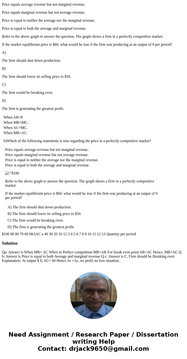 a)When are break-even points realized for a firm in a perfectly competitive market? When AR=P. When MR=MC. When AC=MC. When MR=AC. b)Which of the following stat a)When are break-even points realized for a firm in a perfectly competitive market? When AR=P. When MR=MC. When AC=MC. When MR=AC. b)Which of the following stat