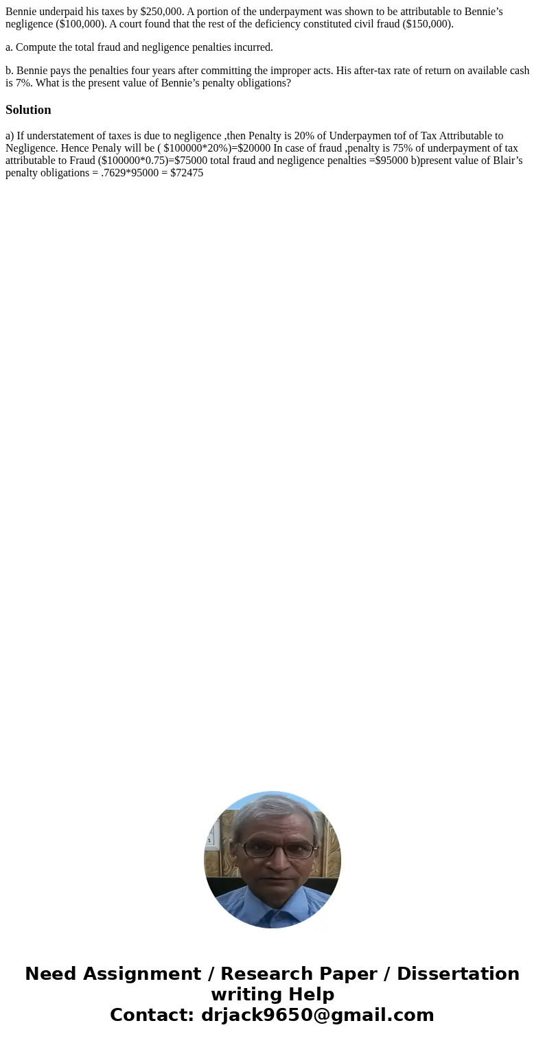 Bennie underpaid his taxes by $250,000. A portion of the underpayment was shown to be attributable to Bennie’s negligence ($100,000). A court found that the res Bennie underpaid his taxes by $250,000. A portion of the underpayment was shown to be attributable to Bennie’s negligence ($100,000). A court found that the res
