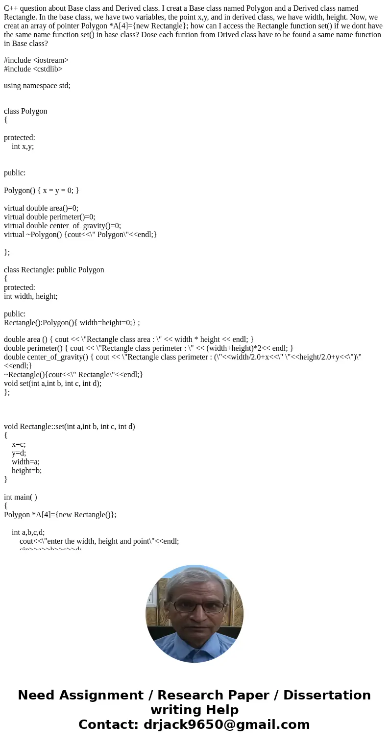 C++ question about Base class and Derived class. I creat a Base class named Polygon and a Derived class named Rectangle. In the base class, we have two variable C++ question about Base class and Derived class. I creat a Base class named Polygon and a Derived class named Rectangle. In the base class, we have two variable
