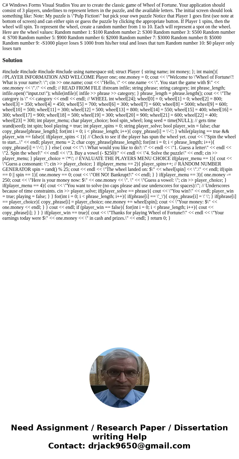 C# Windows Forms Visual Studios You are to create the classic game of Wheel of Fortune. Your application should consist of 3 players, underlines to represent l  C# Windows Forms Visual Studios You are to create the classic game of Wheel of Fortune. Your application should consist of 3 players, underlines to represent l