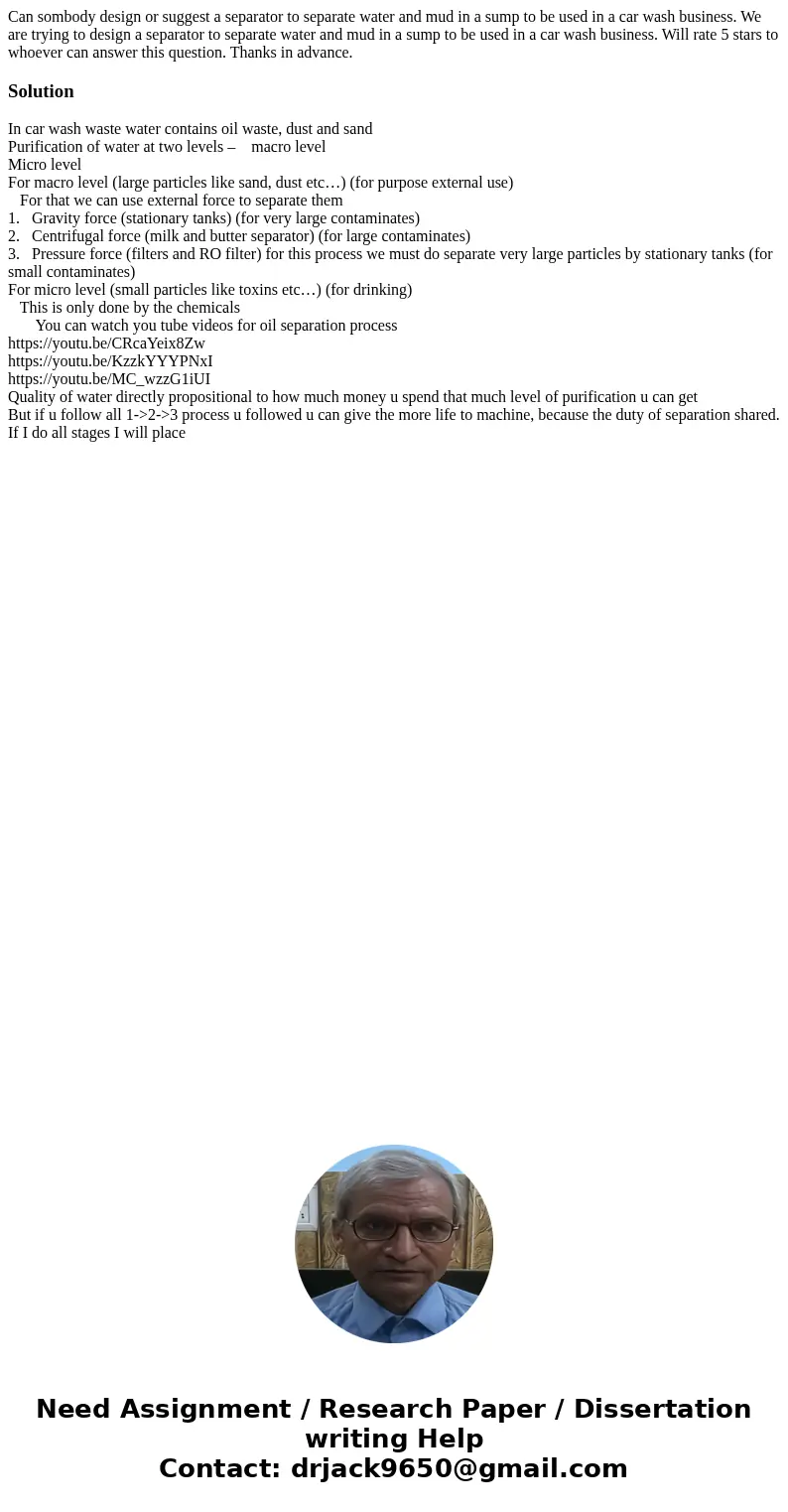 Can sombody design or suggest a separator to separate water and mud in a sump to be used in a car wash business. We are trying to design a separator to separate Can sombody design or suggest a separator to separate water and mud in a sump to be used in a car wash business. We are trying to design a separator to separate