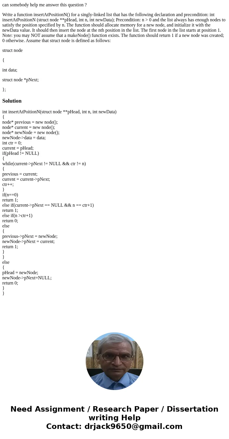 can somebody help me answer this question ? Write a function insertAtPositionN() for a singly-linked list that has the following declaration and precondition: i can somebody help me answer this question ? Write a function insertAtPositionN() for a singly-linked list that has the following declaration and precondition: i