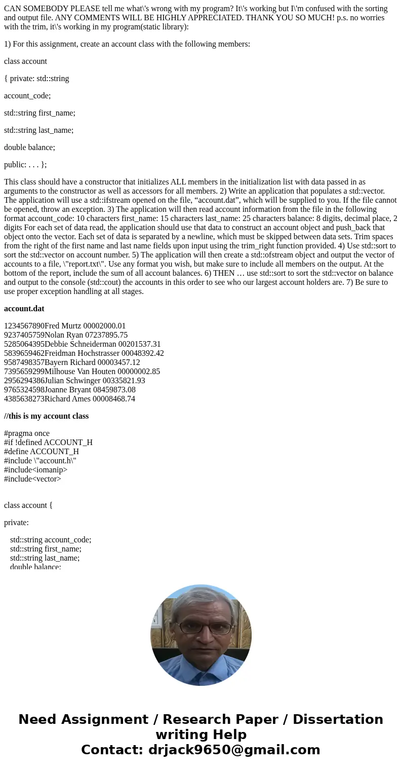 CAN SOMEBODY PLEASE tell me what\'s wrong with my program? It\'s working but I\'m confused with the sorting and output file. ANY COMMENTS WILL BE HIGHLY APPRECI CAN SOMEBODY PLEASE tell me what\'s wrong with my program? It\'s working but I\'m confused with the sorting and output file. ANY COMMENTS WILL BE HIGHLY APPRECI