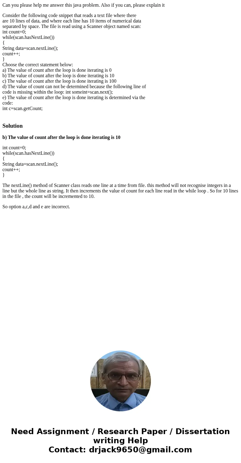Can you please help me answer this java problem. Also if you can, please explain it Consider the following code snippet that reads a text file where there are 1 Can you please help me answer this java problem. Also if you can, please explain it Consider the following code snippet that reads a text file where there are 1