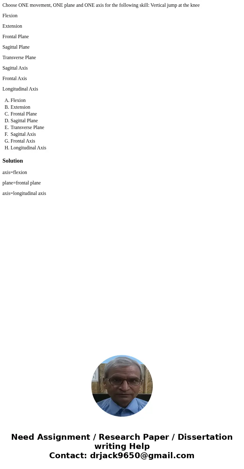 Choose ONE movement, ONE plane and ONE axis for the following skill: Vertical jump at the knee Flexion Extension Frontal Plane Sagittal Plane Transverse Plane S