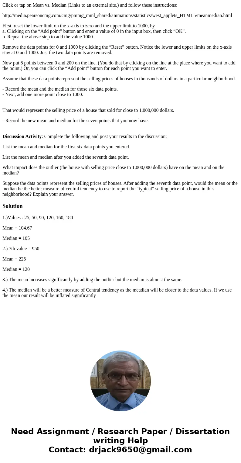 Click or tap on Mean vs. Median (Links to an external site.) and follow these instructions: http://media.pearsoncmg.com/cmg/pmmg_mml_shared/animations/statistic Click or tap on Mean vs. Median (Links to an external site.) and follow these instructions: http://media.pearsoncmg.com/cmg/pmmg_mml_shared/animations/statistic