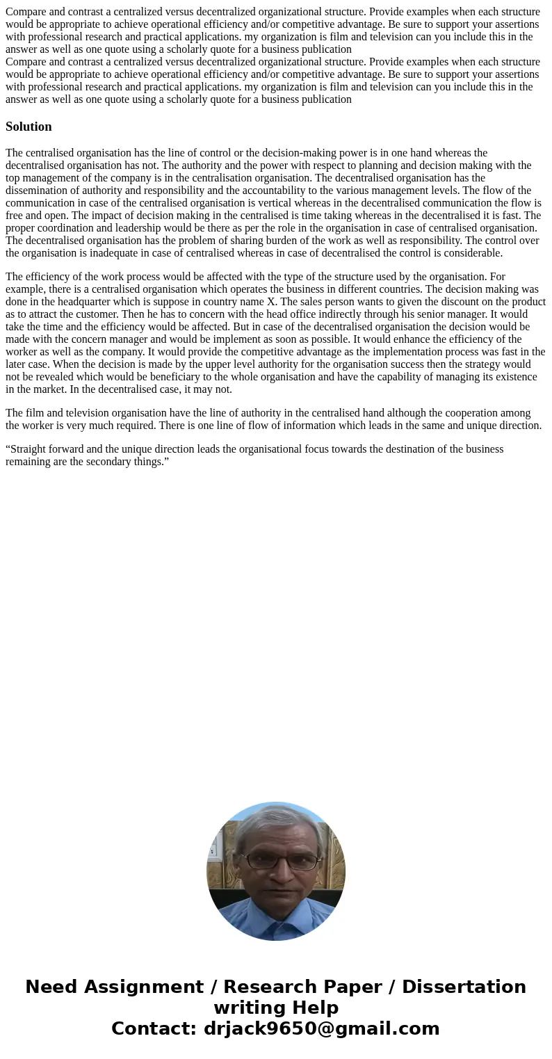 Compare and contrast a centralized versus decentralized organizational structure. Provide examples when each structure would be appropriate to achieve operatio  Compare and contrast a centralized versus decentralized organizational structure. Provide examples when each structure would be appropriate to achieve operatio