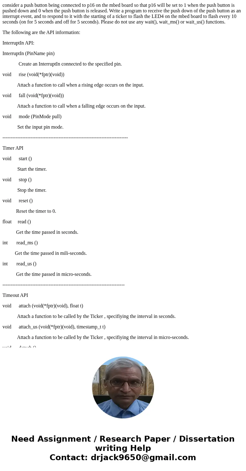 consider a push button being connected to p16 on the mbed board so that p16 will be set to 1 when the push button is pushed down and 0 when the push button is r consider a push button being connected to p16 on the mbed board so that p16 will be set to 1 when the push button is pushed down and 0 when the push button is r