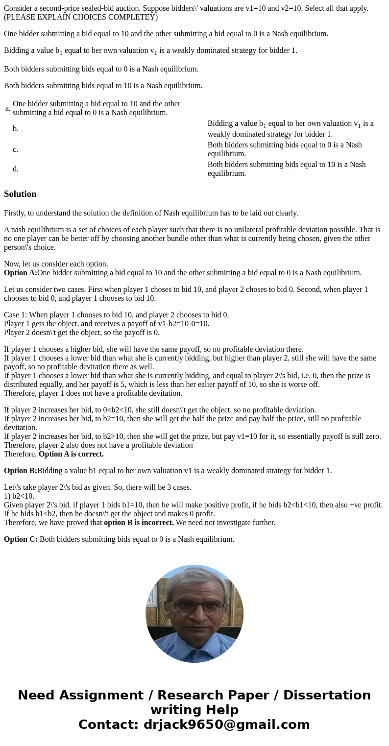Consider a second-price sealed-bid auction. Suppose bidders\' valuations are v1=10 and v2=10. Select all that apply. (PLEASE EXPLAIN CHOICES COMPLETEY) One bidd