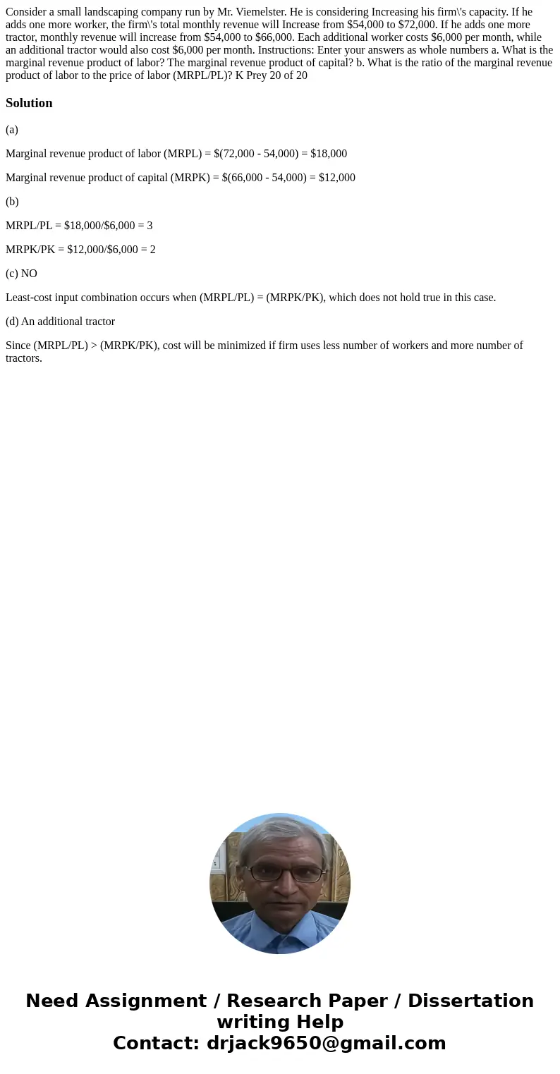 Consider a small landscaping company run by Mr. Viemelster. He is considering Increasing his firm\'s capacity. If he adds one more worker, the firm\'s total mo  Consider a small landscaping company run by Mr. Viemelster. He is considering Increasing his firm\'s capacity. If he adds one more worker, the firm\'s total mo