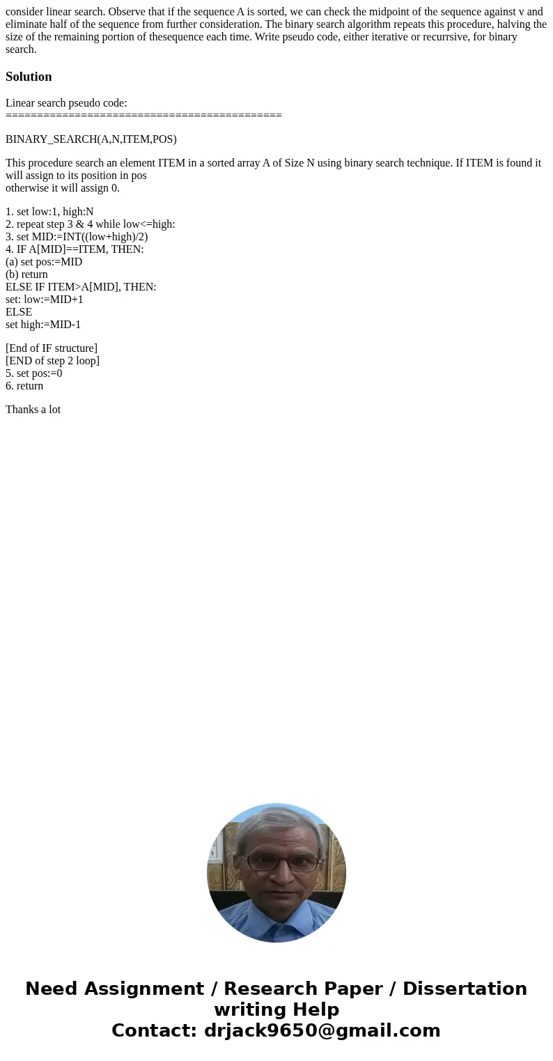 consider linear search. Observe that if the sequence A is sorted, we can check the midpoint of the sequence against v and eliminate half of the sequence from fu consider linear search. Observe that if the sequence A is sorted, we can check the midpoint of the sequence against v and eliminate half of the sequence from fu