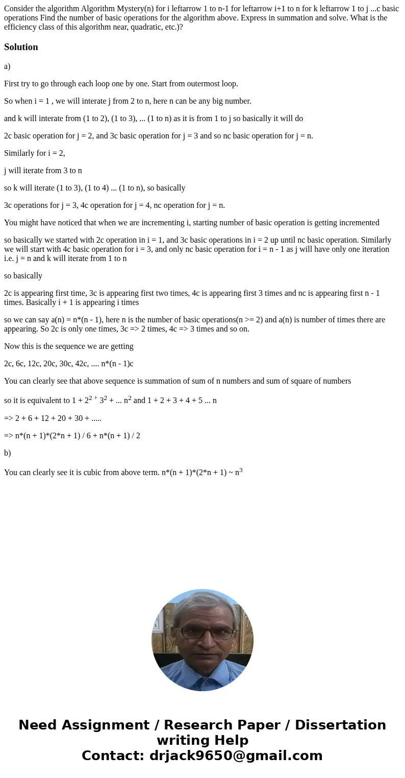  Consider the algorithm Algorithm Mystery(n) for i leftarrow 1 to n-1 for leftarrow i+1 to n for k leftarrow 1 to j ...c basic operations Find the number of bas