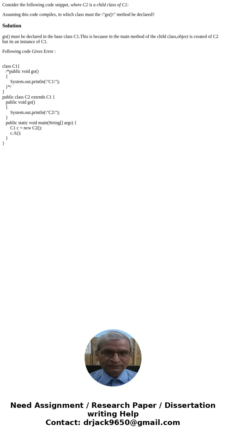 Consider the following code snippet, where C2 is a child class of C1: Assuming this code compiles, in which class must the \