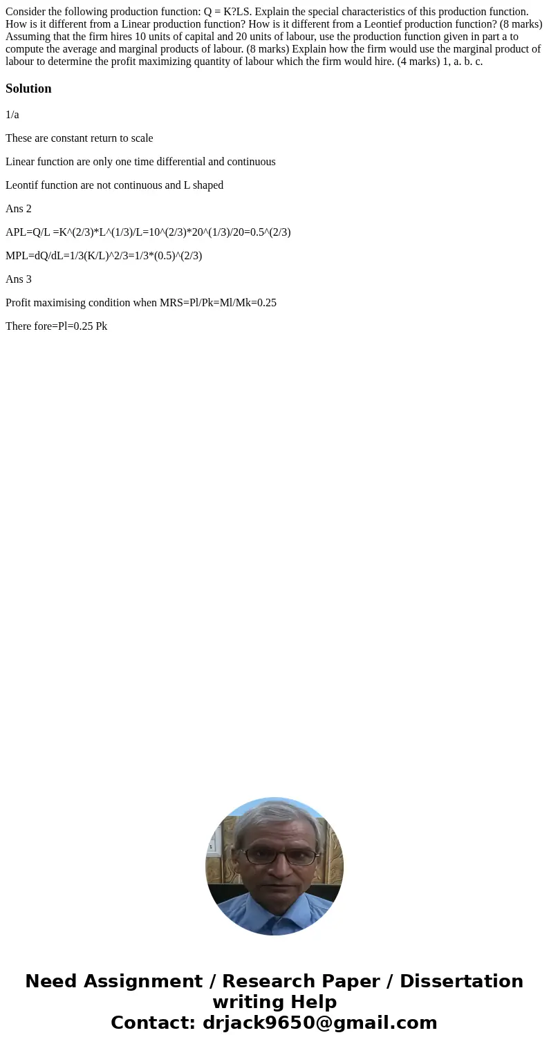 Consider the following production function: Q = K?LS. Explain the special characteristics of this production function. How is it different from a Linear produc  Consider the following production function: Q = K?LS. Explain the special characteristics of this production function. How is it different from a Linear produc