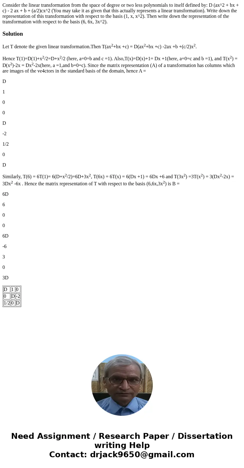 Consider the linear transformation from the space of degree or two less polynomials to itself defined by: D (ax^2 + bx + c) - 2 ax + b + (a/2)cx^2 (You may tak  Consider the linear transformation from the space of degree or two less polynomials to itself defined by: D (ax^2 + bx + c) - 2 ax + b + (a/2)cx^2 (You may tak