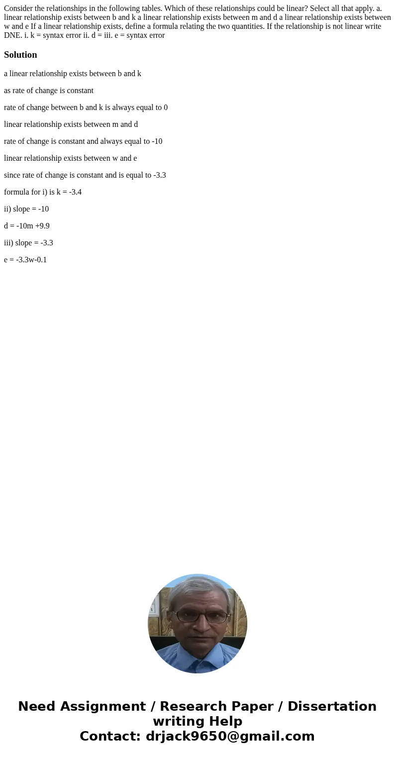 Consider the relationships in the following tables. Which of these relationships could be linear? Select all that apply. a. linear relationship exists between   Consider the relationships in the following tables. Which of these relationships could be linear? Select all that apply. a. linear relationship exists between