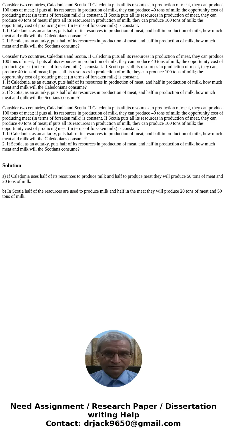Consider two countries, Caledonia and Scotia. If Caledonia puts all its resources in production of meat, they can produce 100 tons of meat; if puts all its res  Consider two countries, Caledonia and Scotia. If Caledonia puts all its resources in production of meat, they can produce 100 tons of meat; if puts all its res