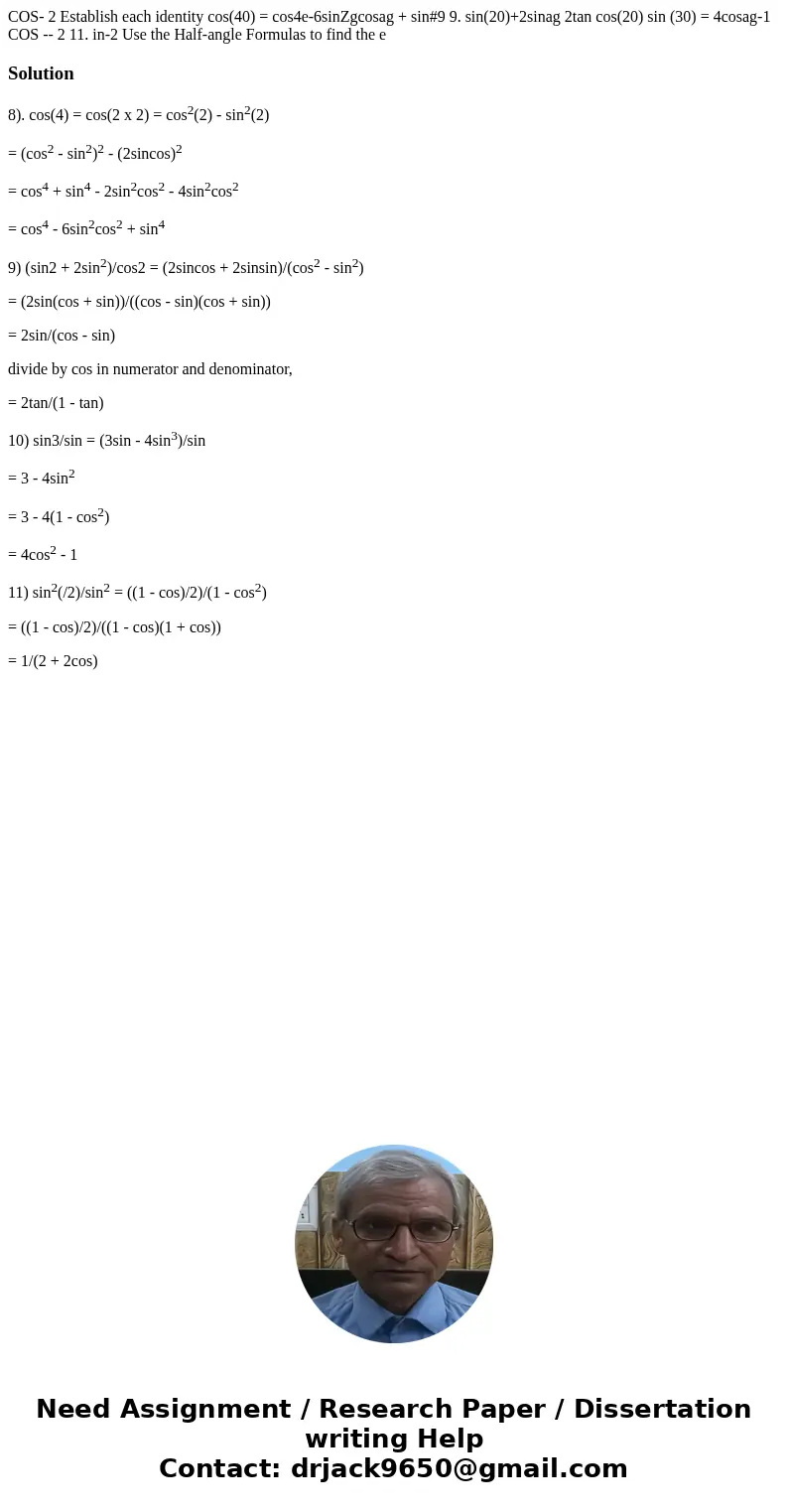 COS- 2 Establish each identity cos(40) = cos4e-6sinZgcosag + sin#9 9. sin(20)+2sinag 2tan cos(20) sin (30) = 4cosag-1 COS -- 2 11. in-2 Use the Half-angle Form  COS- 2 Establish each identity cos(40) = cos4e-6sinZgcosag + sin#9 9. sin(20)+2sinag 2tan cos(20) sin (30) = 4cosag-1 COS -- 2 11. in-2 Use the Half-angle Form